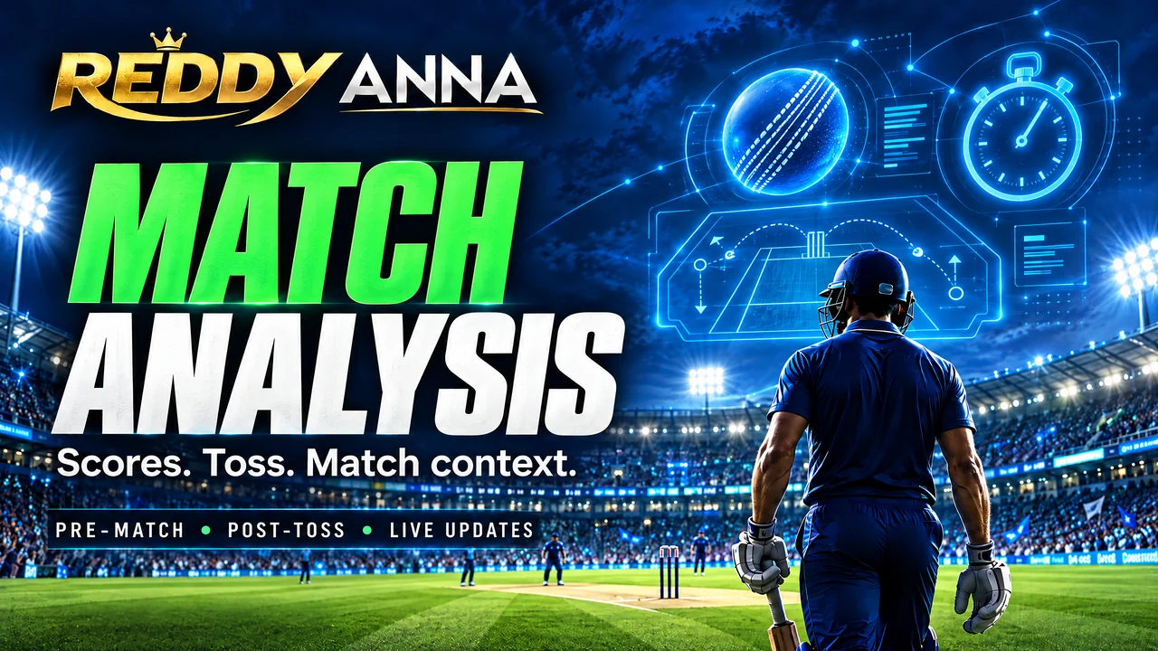 Reddy Anna match analysis guide for scores, toss and match context